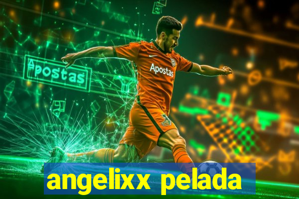 angelixx pelada